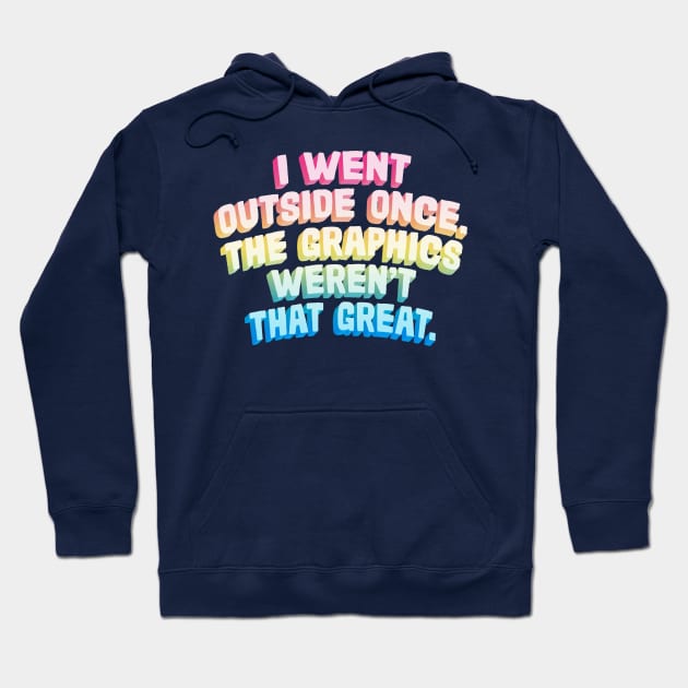 I Went Outside Once .. The Graphics Weren't That Great Hoodie by DankFutura